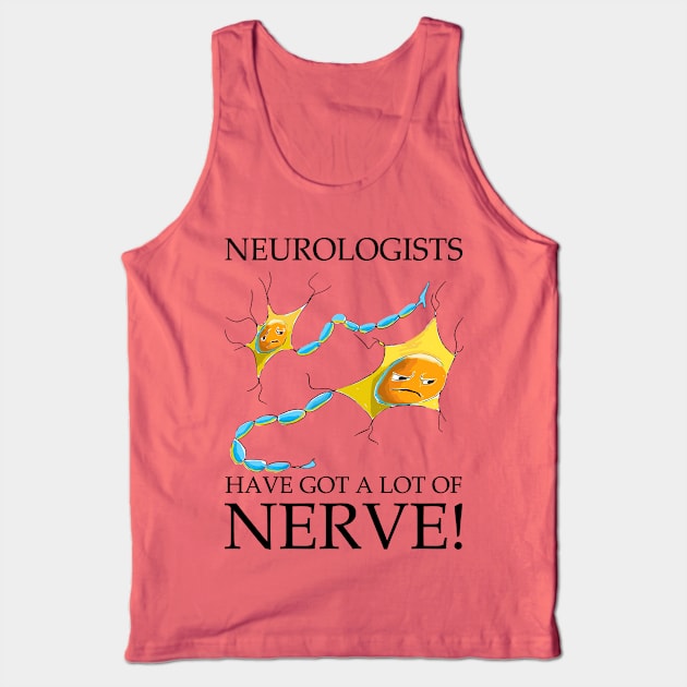 "Neurologists: Masters of Nerve!" Tank Top by LavalTheArtist